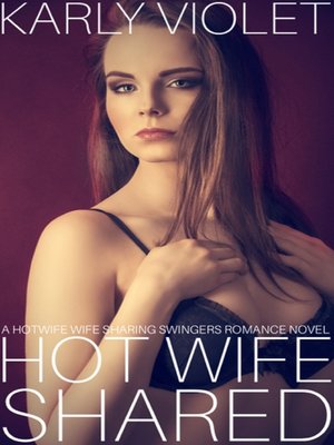cover image of Hot Wife Shared a Hotwife Wife Sharing Swingers Romance Novel
